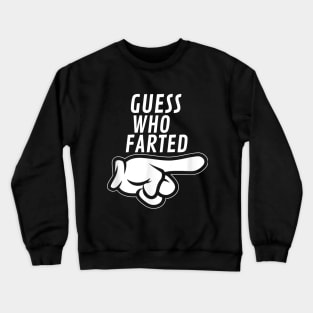 funny guess who farted Crewneck Sweatshirt